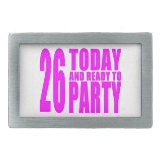 Girls 26th Birthdays  26 Today and Ready to Party Belt Buckles