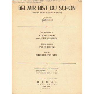 Bei Mir Bist Du Schon (Means That You'Re Grand) [Sheet Music] Sholom ; Jacobs, Jacob ; Cahn, Sammy ; Chaplin, Saul Secunda Books