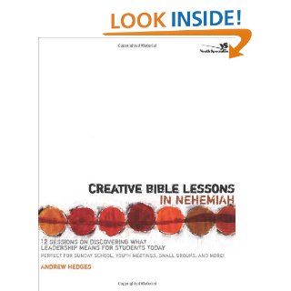 Creative Bible Lessons in Nehemiah 12 Sessions on Discovering What Leadership Means for Students Today Andrew A. Hedges 9780310258803 Books