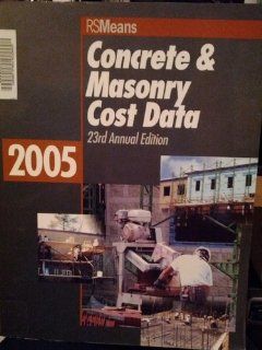 Concrete & Masonry Cost Data 2005 (Means Concrete & Masonry Cost Data) Stephen C. Plotner, Barbara Balboni, Robert A. Bastoni, John H. Chiang, Robert J. Kuchta, J. Robert Lang, Robert C. McNichols, Robert W. Mewis, Melville J. Mossman, John J. Moy