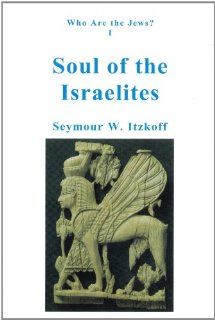 Who Are The Jews Soul Of The Israelites (9780913993170) Seymour W. Itzkoff Books
