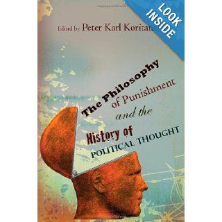 The Philosophy of Punishment and the History of Political Thought Peter Karl Koritansky 9780826219442 Books