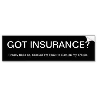 MME Humor Got Insurance? Bumper Sticker