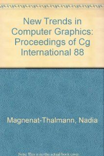 New Trends in Computer Graphics Proceedings of Cg International 88 Nadia Magnenat Thalmann, Daniel Thalmann 9780387193281 Books