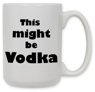 15 Ounce Ceramic Coffee Mug   Might be Vodka   By Art Plates Funny Coffee Mugs Kitchen & Dining