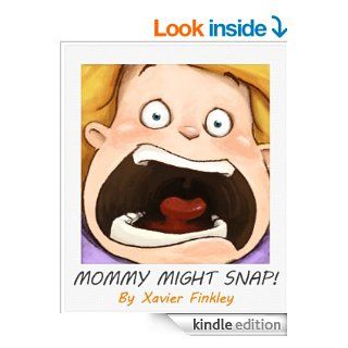 Mommy Might Snap A Silly Picture Book for Frustrated Moms   Kindle edition by Xavier Finkley, Laura Garca. Humor & Entertainment Kindle eBooks @ .