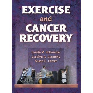 Exercise and Cancer Recovery (9780736036450) Carole Schneider, Carolyn Dennehy, Susan Carter Books
