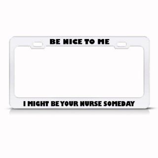 Be Nice To Me Might Be Your Nurse Career Profession License Plate Frame Holder Automotive