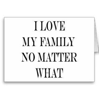 I Love My Family No Matter What Cards
