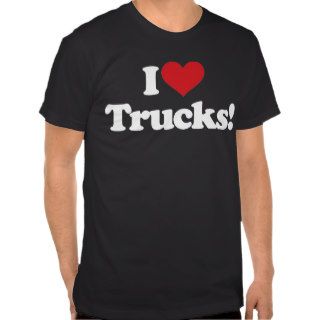 I Love Trucks T Shirts