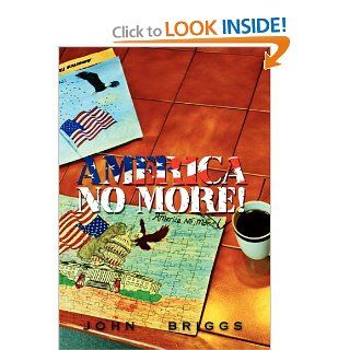 America No More John Briggs 9781456889906 Books