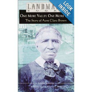 One More Valley, One More Hill The Story of Aunt Clara Brown (Landmark Books) Linda Lowery 9780375910920 Books