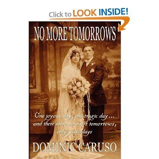 No More Tomorrows Dominic Caruso 9780978984038 Books