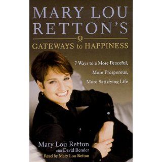 Mary Lou Retton's Gateways To Happiness  7 Ways to a More Peaceful, More Prosperous, More Satisfying Life David Bender, Mary Lou Retton 9780553527452 Books
