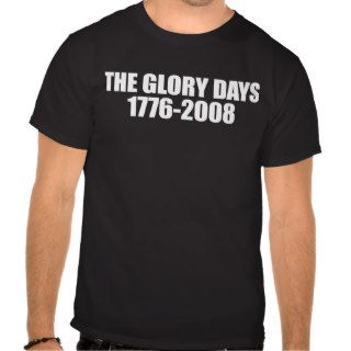 ANTI OBAMA  The Glory days   1776 2008 Tshirt