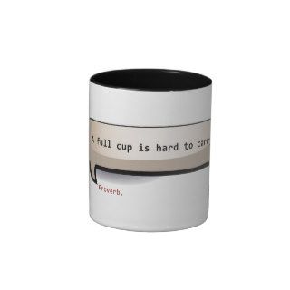 Proverb. A full cup is hard to carry Coffee Mug
