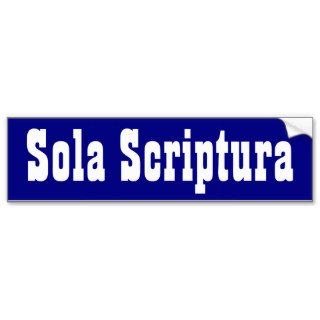Sola Scriptura Bumper Stickers