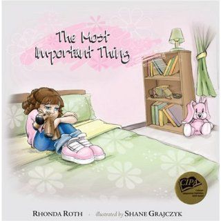 The Most Important Thing Rhonda Roth, Shane Grajczyk 9780977014101 Books