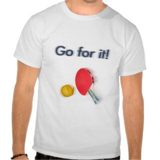 Table tennis   Go for it Shirt