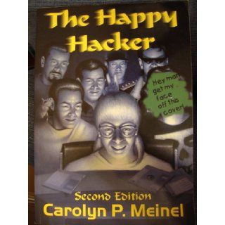 The Happy Hacker A Guide to (Mostly) Harmless Computer Hacking Carolyn Meinel 9780929408255 Books