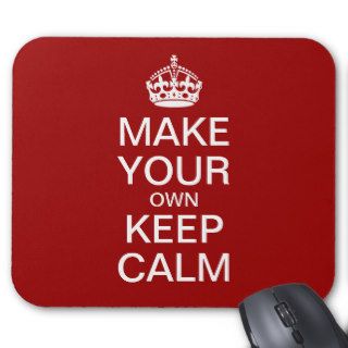 Make Your Own Keep Calm and Carry On Mousepad