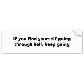 If you find yourself going through hell,keep going bumper sticker
