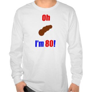 80 Oh (Pic of Poo) I'm 80 T Shirt