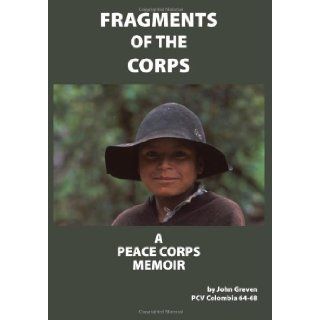 Fragments of the Corps A Peace Corps Memoir Mr. John Greven, Ms. Abby Wasserman 9781495463266 Books