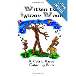 Within the Sylvan Wood A Celtic Knot Coloring Book Mr. Gregory Alan Baker, Mrs Stacey Janette Baker, Mrs Gwen Cooper 9781475235265 Books