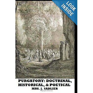 Purgatory Doctrinal, Historical, and Poetical Mrs. J. Sadlier 9781482744606 Books
