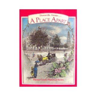 A Place Apart, Thomasville, Georgia (2nd Edition 2001) C. Tom Hill, Mrs. Lelia B. Holmes, Roy M. Lilly Jr., Lawson Neel, Mrs. James C. Stewart and Mrs. Susan Kitchens. Mrs. Langdon S. Flowers 9780961582210 Books