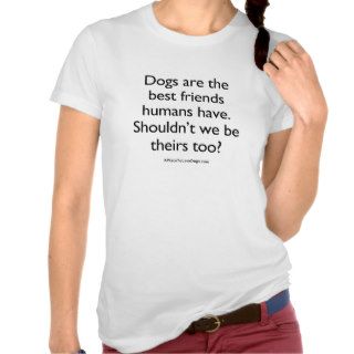 Dogs Are Humans Best Friends Tee Shirt