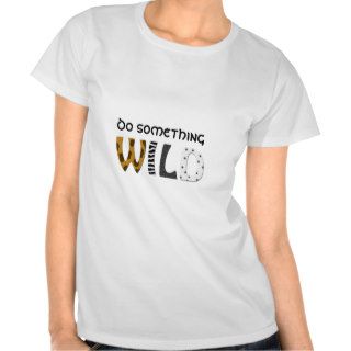 DO SOMETHING WILD T SHIRTS
