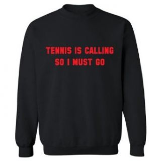 Mashed Clothing Tennis Is Calling So I Must Go Adult Sweatshirt Clothing
