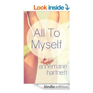 All To Myself eBook Annemarie Hartnett Kindle Store