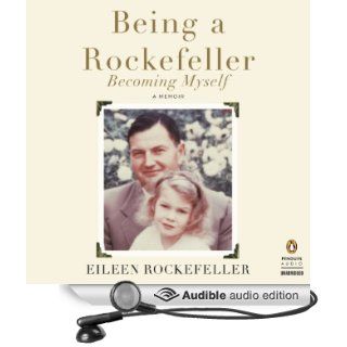 Being a Rockefeller, Becoming Myself A Memoir (Audible Audio Edition) Eileen Rockefeller Books
