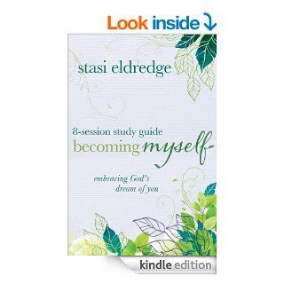 Becoming Myself 8 Session Study Guide Embracing God's Dream of You eBook Stasi Eldredge Kindle Store