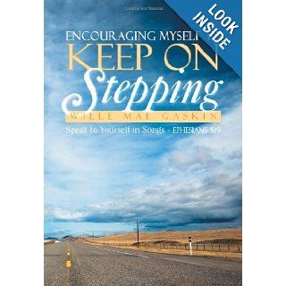 Encouraging Myself to Keep on Stepping Speak to Yourself in Songs   Ephesians 519 Wille Mae Gaskin 9781479707423 Books