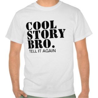 Cool Story Bro, Tell it Again Tee Shirt