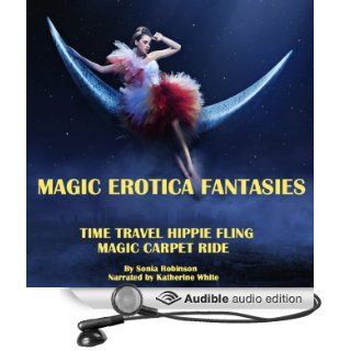 Time Travel Hippie Fling + Magic Carpet Ride (Magic Erotica Fantasies) (Audible Audio Edition) Sonia Robinson, Katherine White Books