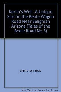 Kerlin's Well A Unique Site on the Beale Wagon Road Near Seligman Arizona (Tales of the Beale Road No 3) (9780809560028) Jack Beale Smith Books