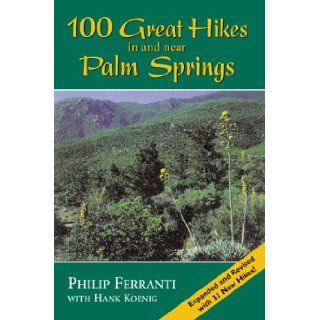 100 Great Hikes in and Near Palm Springs Philip Ferranti 9781565793491 Books