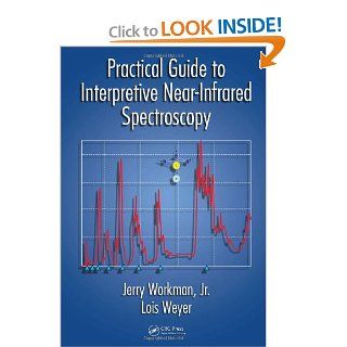 Practical Guide to Interpretive Near Infrared Spectroscopy Jerry Workman Jr., Lois Weyer 9781584885948 Books