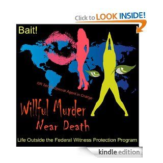 Willful Murder Near Death (i9R Secret Special Agent in Charge, Bait Life Outside the Federal Witness Protection Program) eBook Susan Christine Knisely, ICE U.S. Immigration and Custom Enforcement Kindle Store