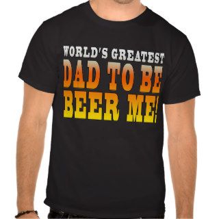 Funny Baby Showers Worlds Greatest Dad to Be Tshirt