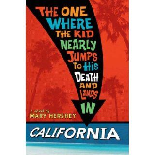 The One Where the Kid Nearly Jumps to His Death and Lands in California Mary Hershey Books