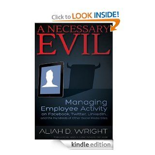 A Necessary Evil Managing Employee Activity on Facebook, LinkedIn and the Hundreds of Other Social Media Sites   Kindle edition by Aliah D. Wright. Business & Money Kindle eBooks @ .