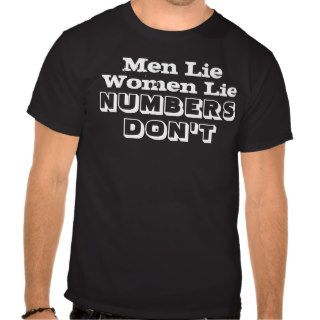 Men Lie Women Lie Numbers Don't T Shirts