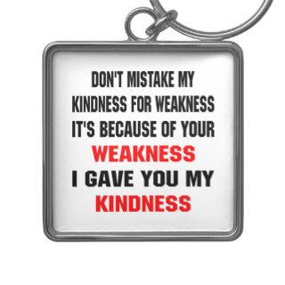 Don't Mistake My Kindness For Weakness Key Chain