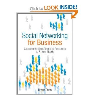 Social Networking for Business Choosing the Right Tools and Resources to Fit Your Needs Rawn Shah 9780132357791 Books